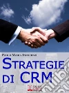 Strategie di CRM. Costruisci la Relazione con il Cliente e Incrementa il tuo Business. (Ebook Italiano - Anteprima Gratis): Costruisci la Relazione con il Cliente e Incrementa il tuo Business. E-book. Formato Mobipocket ebook di Paolo Maria Innocenzi