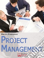 Project Management.: Impara a Gestire Efficacemente Tutte le Fasi di un Progetto, dalla Pianificazione al Controllo. E-book. Formato Mobipocket ebook