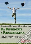 Da Dipendente a Professionista. Dalla Decisione alle Dimissioni Tutti i Passi verso il Lavoro Autonomo. (Ebook Italiano - Anteprima Gratis)Dalla Decisione alle Dimissioni Tutti i Passi verso il Lavoro Autonomo. E-book. Formato PDF ebook di Alessandro Muscinelli