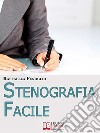 Stenografia Facile. Come Arrivare a Scrivere 180 Parole al Minuto a Mano Libera. (Ebook Italiano - Anteprima Gratis)Come Arrivare a Scrivere 180 Parole al Minuto a Mano Libera. E-book. Formato EPUB ebook di Raffaella Fenoglio