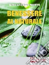 Benessere al Naturale. E-book. Formato Mobipocket ebook di Mirco Alessandro Miglietta