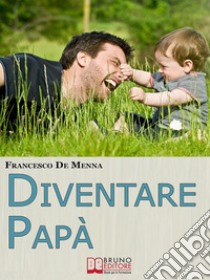 Diventare papà. E-book. Formato EPUB ebook di Francesco De Menna