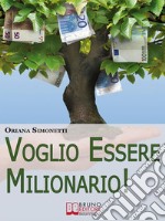 Voglio Essere Milionario. Programma la Tua Mente con le Strategie Utilizzate dalle Persone di Successo. (Ebook Italiano - Anteprima Gratis)Programma la Tua Mente con le Strategie Utilizzate dalle Persone di Successo. E-book. Formato EPUB