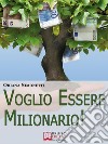 Voglio Essere Milionario. Programma la Tua Mente con le Strategie Utilizzate dalle Persone di Successo. (Ebook Italiano - Anteprima Gratis)Programma la Tua Mente con le Strategie Utilizzate dalle Persone di Successo. E-book. Formato EPUB ebook