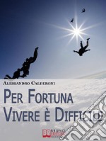 Per fortuna vivere è difficile. E-book. Formato EPUB ebook