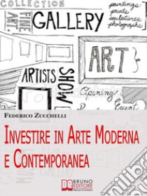 Investire in arte moderna e contemporanea. E-book. Formato PDF ebook di Federico Zucchelli