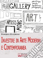 Investire in arte moderna e contemporanea. E-book. Formato Mobipocket ebook