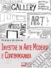 Investire in arte moderna e contemporanea. E-book. Formato Mobipocket ebook