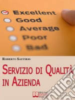 Servizio di Qualità in Azienda. Decalogo per Organizzare la Tua Impresa e Soddisfare i Tuoi Clienti. (Ebook italiano - Anteprima Gratis)Decalogo per Organizzare la Tua Impresa e Soddisfare i Tuoi Clienti. E-book. Formato EPUB ebook