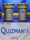 Quizmania. E-book. Formato Mobipocket ebook di Roberto Marmo