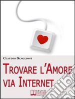 Trovare l'amore via internet. E-book. Formato Mobipocket ebook