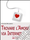 Trovare l'amore via internet. E-book. Formato Mobipocket ebook