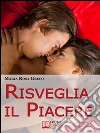 Risveglia il piacere. E-book. Formato Mobipocket ebook di Maria Rosa Greco