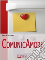 ComunicAmore. Impara a Relazionarti con gli Altri grazie al Rivoluzionario Strumento dell’Amore. (Ebook Italiano - Anteprima Gratis): Impara a Relazionarti con gli Altri grazie al Rivoluzionario Strumento dell’Amore. E-book. Formato Mobipocket ebook