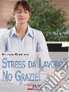 Stress da Lavoro? No, Grazie!. E-book. Formato Mobipocket ebook