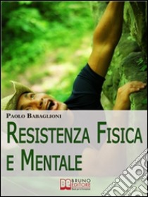 Resistenza fisica e mentale. E-book. Formato Mobipocket ebook di Paolo Babaglioni