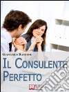 Il consulente perfetto. E-book. Formato Mobipocket ebook di Giancarlo Randone