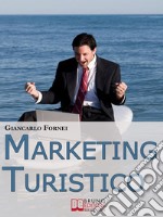 Marketing Turistico. Strategie e Strumenti per la Promozione Efficace dell&apos;Impresa Turistica. (Ebook Italiano - Anteprima Gratis)Strategie e Strumenti per la Promozione Efficace dell&apos;Impresa Turistica. E-book. Formato EPUB ebook