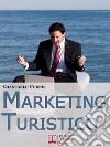 Marketing Turistico. Strategie e Strumenti per la Promozione Efficace dell'Impresa Turistica. (Ebook Italiano - Anteprima Gratis)Strategie e Strumenti per la Promozione Efficace dell'Impresa Turistica. E-book. Formato EPUB ebook di Giancarlo Fornei