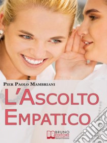 L'Ascolto Empatico. E-book. Formato Mobipocket ebook di Pier Paolo Mambriani