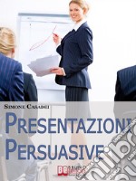 Presentazioni persuasive. E-book. Formato Mobipocket ebook