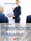Presentazioni persuasive. E-book. Formato EPUB ebook di Simone Casadei