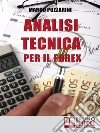 Analisi tecnica per il forex. E-book. Formato Mobipocket ebook di Marco Puzzarini