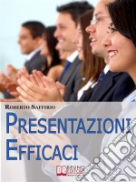 Presentazioni efficaci. Strategie per Organizzare e Realizzare Esposizioni di Successo. (Ebook Italiano - Anteprima Gratis): Strategie per Organizzare e Realizzare Esposizioni di Successo  . E-book. Formato PDF ebook