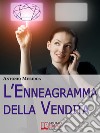 L&apos;enneagramma della vendita. Strategie per Vendere ed Entrare in Empatia con i Clienti Difficili. (Ebook Italiano - Anteprima Gratis)Strategie per Vendere ed Entrare in Empatia con i Clienti Difficili. E-book. Formato EPUB ebook