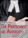 Da praticante ad avvocato. Trucchi e Consigli per Diventare Avvocato e Rendere Redditizio il Praticantato. (Ebook Italiano - Anteprima Gratis): Trucchi e Consigli per Diventare Avvocato e Rendere Redditizio il Praticanta. E-book. Formato Mobipocket ebook