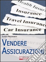 Vendere Assicurazioni. Cinque Mosse Efficaci per Vendere Prodotti Assicurativi e Soddisfare il Cliente. (Ebook Italiano - Anteprima Gratis): Cinque Mosse Efficaci per Vendere Prodotti Assicurativi e Soddisfare il Cliente  ebook