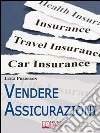 Vendere Assicurazioni. Cinque Mosse Efficaci per Vendere Prodotti Assicurativi e Soddisfare il Cliente. (Ebook Italiano - Anteprima Gratis): Cinque Mosse Efficaci per Vendere Prodotti Assicurativi e Soddisfare il Cliente ebook di Luigi Predebon