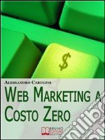 Web marketing a costo zero. E-book. Formato Mobipocket ebook