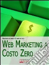 Web marketing a costo zero. E-book. Formato Mobipocket ebook di Alessandro Carugini