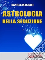 Astrologia della seduzioneL'Arte di Interpretare Posizioni Astrali e Segni Zodiacali per Conquistare il Tuo Partner. E-book. Formato Mobipocket ebook