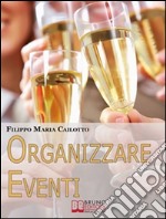 Organizzare eventi. Segreti e Strategie per Gestire il Marketing di Eventi Culturali e di Spettacolo. (Ebook Italiano - Anteprima Gratis): Segreti e Strategie per Gestire il Marketing di Eventi Culturali e di Spettacolo  . E-book. Formato Mobipocket ebook