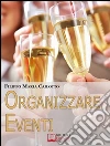 Organizzare eventi. Segreti e Strategie per Gestire il Marketing di Eventi Culturali e di Spettacolo. (Ebook Italiano - Anteprima Gratis): Segreti e Strategie per Gestire il Marketing di Eventi Culturali e di Spettacolo . E-book. Formato Mobipocket ebook di Filippo Maria Cailotto