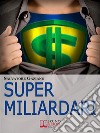 Super miliardari. E-book. Formato EPUB ebook