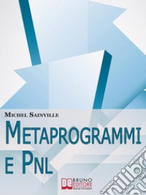 Metaprogrammi e PNL. E-book. Formato EPUB ebook di Michel Sainville