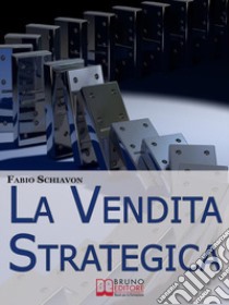 La vendita strategica. E-book. Formato Mobipocket ebook di Fabio Schiavon