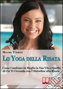 Lo yoga della risata. E-book. Formato Mobipocket ebook di Mauro Turrini