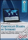 Comunicati Stampa su Internet. I Segreti per Diffondere Online le Tue News e Rendere Famosa la Tua Azienda. (Ebook Italiano - Anteprima Gratis): I Segreti per Diffondere Online le Tue News e Rendere Famosa la Tua Azienda ebook di Fabrizio Pivari