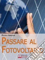 Passare al fotovoltaico. E-book. Formato EPUB ebook