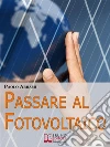 Passare al fotovoltaico. E-book. Formato Mobipocket ebook di Paolo Abrami