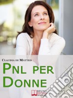 PNL per Donne. Come Stimolare l&apos;Espressione del Talento Femminile che si Cela in Ogni Donna. (Ebook Italiano - Anteprima Gratis)Come Stimolare l&apos;Espressione del Talento Femminile che si Cela in Ogni Donna. E-book. Formato EPUB ebook