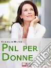 PNL per Donne. Come Stimolare l&apos;Espressione del Talento Femminile che si Cela in Ogni Donna. (Ebook Italiano - Anteprima Gratis)Come Stimolare l&apos;Espressione del Talento Femminile che si Cela in Ogni Donna. E-book. Formato EPUB ebook