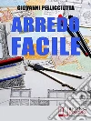 Arredo Facile. Libera la Tua Creatività Imparando ad Arredare la Tua Casa con Pochi e Semplici Trucchi. (Ebook Italiano - Anteprima Gratis): Libera la Tua Creatività Imparando ad Arredare la Tua Casa con Pochi e Semplici Trucchi ebook