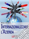 Internazionalizzare l'azienda. E-book. Formato EPUB ebook di Marco Germani