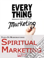 Spiritual Marketing. Come Adattare il Tuo Marketing allo Spirito e al Cuore delle Persone. (Ebook Italiano - Anteprima Gratis)Come Adattare il Tuo Marketing allo Spirito e al Cuore delle Persone. E-book. Formato EPUB ebook