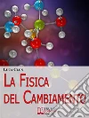 La Fisica del Cambiamento. Come Attuare il Cambiamento Attraverso la PNQ e il Modellamento della Realtà. (Ebook Italiano - Anteprima Gratis): Come Attuare il Cambiamento Attraverso la PNQ e il Modellamento della Realtà . E-book. Formato EPUB ebook di Luca Clun